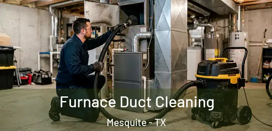  Furnace Duct Cleaning Mesquite - TX