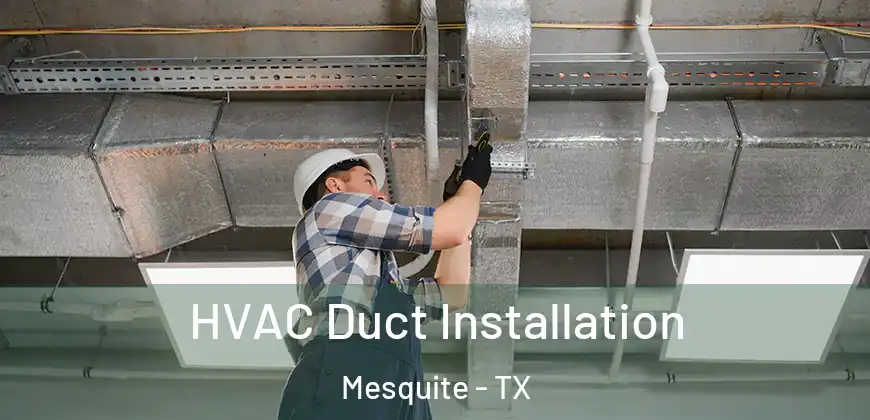 HVAC Duct Installation Mesquite - TX