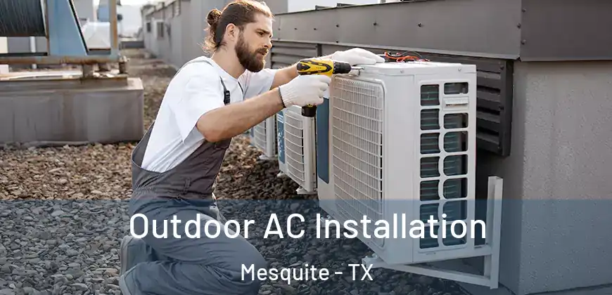 Outdoor AC Installation Mesquite - TX
